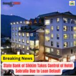 State Bank of Sikkim Takes Control of Hotel Sobralia, Namchi Due to Loan Default