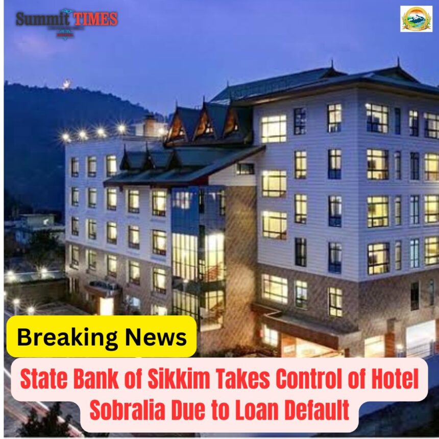 State Bank of Sikkim Takes Control of Hotel Sobralia, Namchi Due to Loan Default